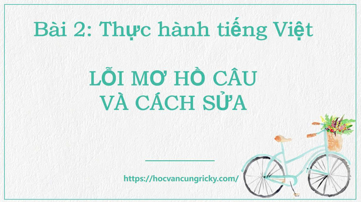Banner cho bài viết:Bài giảng Bài 2 - Lỗi mơ hồ câu và cách sửa - Ngữ văn 12 CTST